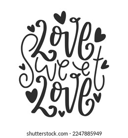 Love Sweet Love Valentine's Day Lettering Quotes For Printable Poster, T-Shirt Design, etc.