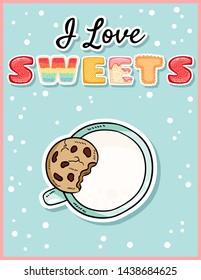 I love sweets cute funny postcard with cup of milk and cookie. Cute desert with tempting inscription