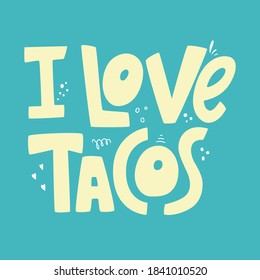 I love tacos hand drawn lettering quote. Vector label. Can be used for menu,  banner, poster, t-shirt prints.