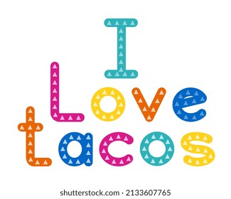 I love tacos. Lettering phrase on white background. Design element for greeting card, t shirt, poster. Vector illustration