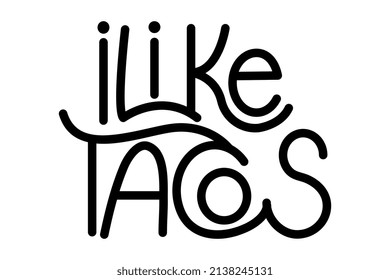 I love tacos. Lettering phrase on white background. Design element for greeting card, t shirt, poster.