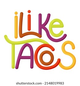 I love tacos. Lettering phrase on white background. Design element for greeting card, t shirt, poster. 