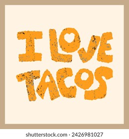 I love tacos.Phrase to express love to tacos. Hand drawn lettering quote menu, sign, banner, poster.