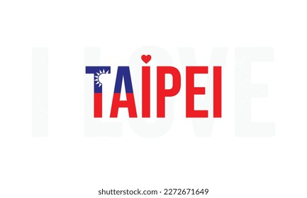 I love Taipei, Taipei vector, Taipei, Capital of Taiwan, I love Taiwan, Taiwan, Typography design, National flag of Taiwan, Corporate design, Eps, Vector, Typographic, Independence Day, Event, Vintage