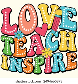 Love Teach Inspire, Back To School, First Day Of School Design for Tshirt, Banner, Poster, Background