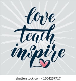 Love Teach Inspire.  Lettering design for Teacher's Day greeting card, logo, stamp or banner. Vector illustration on textured background with rays of light and heart .