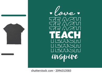 
Love teach inspire t shirt design