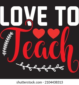 Love To Teach t shirt design, vector file.