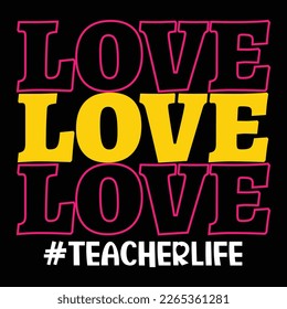 Love Teacher life, Happy back to school day shirt print template, typography design for kindergarten pre k preschool, last and first day of school, 100 days of school shirt