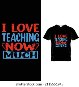 I love teaching now much, Typography Winter T-shirt Design.