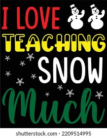  I love teaching snow much Merry Christmas shirt print template, funny Xmas shirt design, Santa Claus funny quotes typography design