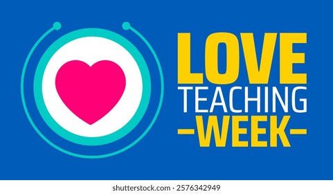 Love Teaching Week background banner or poster design template. observed every year in February. Holiday concept. Use to any Template, card, poster, placard, template.