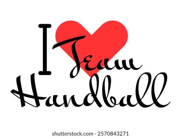 I love Team Handball. Hand drawn letters with red heart. Sport vector illustration, lettering in modern design for print t shirt, banner, poster, sticker or label.