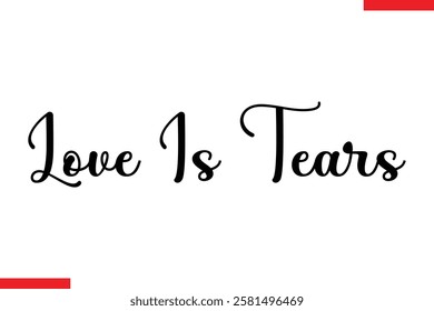 Love Is Tears Love typography text saying