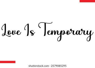 Love Is Temporary Love typography text saying