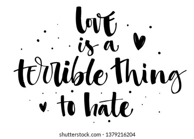 Love is a terrible thing to hate. Gay Pride text quote. Isolated simple black hand writen modern brush calligraphy phrase with hearts and dots decor. Card, poster, t-shirt, prints, sticker design