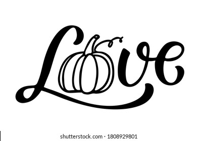 Love text with pumpkin design. Hand written lettering on white. Fall, autumn, Thanksgiving, Halloween element for poster, banner, card, badges, t-shirt, prints. Fall lover sign.