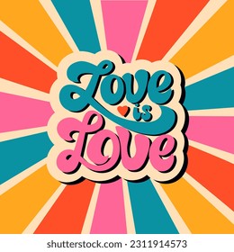 Love is love text retro poster. LGBTQ community quote. Support gender equality and diversity relationships. Lettering design for card, print, pride month.