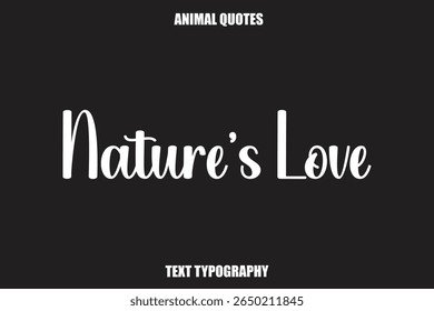 Nature’s Love Text typography Animal Quotes