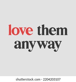 Love them anyway bible quote