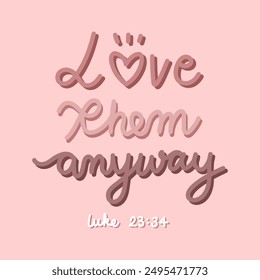 Love them anyway. Calligraphy Bible Verse with pink background.