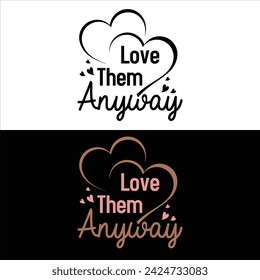LOVE THEM ANYWAY  CHRISTIAN T-SHIRT DESIGN DESIGN.