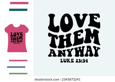 Love them anyway t shirt design