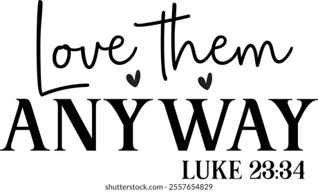 Love them anyway T shirt design Vector File