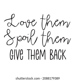 love them spoil them give them back background inspirational quotes typography lettering design