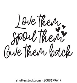 love them spoil them give them back background inspirational quotes typography lettering design
