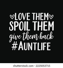 Love Them Spoil Them Give Them Back Auntlife
