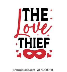 The Love Thief Typography T-Shirt Design Vector, Valentine gift, Valetines Day Typography Shirt, Valentine’s Day Digital Design, Happy valentines day
