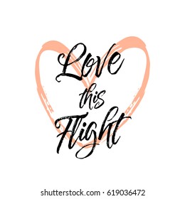 Love this flight. Beautiful greeting card poster scratched calligraphy black text word. Handwritten pink heart design. Hand drawn modern brush lettering white background T-shirt print
