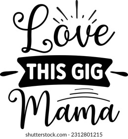 Love This Gig Mama svg, Mom Hustle SVG Design, Mom Hustle quotes design