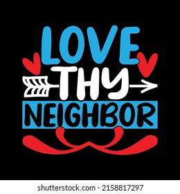 Love Thy Neighbor, Love Peace, Love Neighbor T shirt, Vector Print File