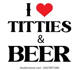 I Love Titties And Beer,Beer Svg,Drink T-shirt,Retro,Beer Quotes,Alcohol Svg,Beer Glass,Beer Season Svg,Silhouette,Cut file