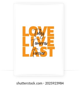 Love today, live tomorrow, last forever, vector. Scandinavian minimalist three pieces poster design in frame. Motivational, inspirational life quote. Positive thoughts, affirmations. Wall art, artwork