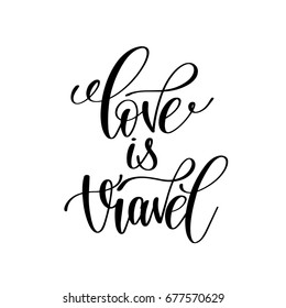 love is travel black and white handwritten lettering positive quote, motivational and inspirational phrase, calligraphy vector illustration