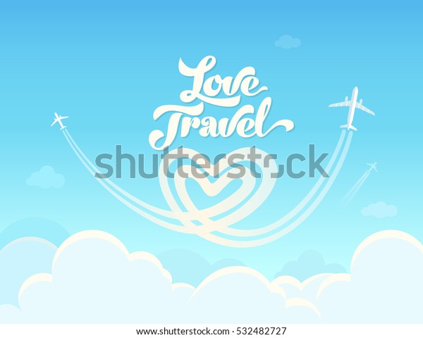 Love Travel conceptual poster. Vector illustration\
with light blue sky, clouds and planes leaving behind heart shaped\
smoke trail.