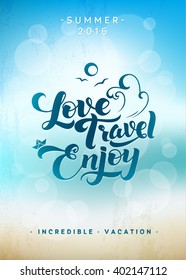 Love. Travel. Enjoy. Calligraphic Vacation Summer  Travel  Company Poster. Blurred hot summer  illustration with reflections of light. Sea, sky and sand 