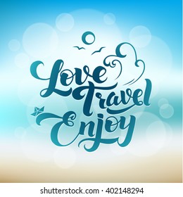 Love. Travel. Enjoy. Calligraphic Vacation Summer Beach Poster. Blurred hot summer illustration with reflections of light. Sea wave , sky, paper boat and sand
