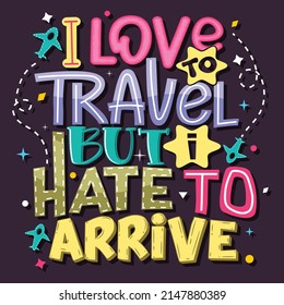 I love to travel but i hate to arrive Hand-drawn lettering. beautiful Quote Typography, inspirational Vector lettering for t-shirt design, printing, postcard, and wallpaper. Purple background.