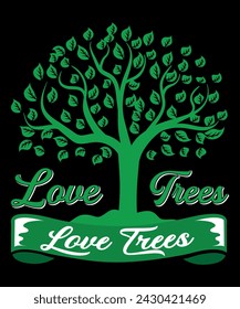 Love tree Love life. Arbor day T-shirt design for Trees lovers.