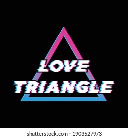LOVE TRIANGLE, Love quote and valentine's day concept , Vector illustration design for greeting cards, stickers, prints, posters, t shirts.
