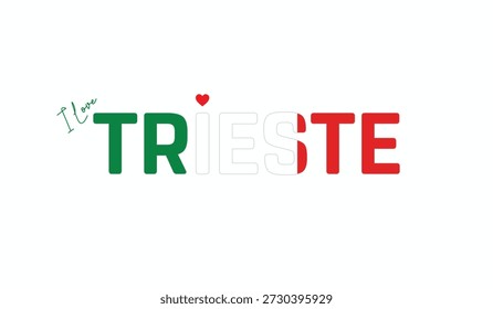 I love Trieste, Typographic design of I love Trieste on a white background, Flag typography of Trieste with heart, Vector design of Trieste City of Italy, I love Italy, Flag of Italy