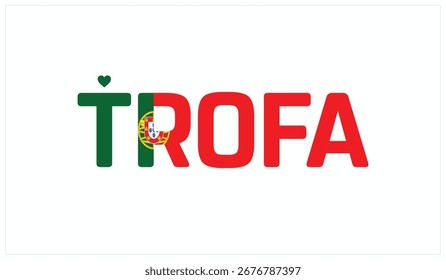 Eu amo Trofa, Projeto tipográfico de Eu amo Trofa em um fundo branco, Bandeira tipografia de Trofa com coração, Projeto vetorial de Eu amo Portugal