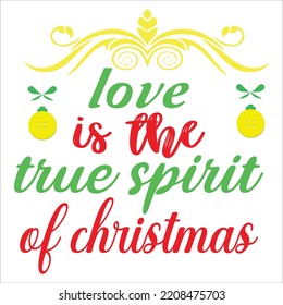 Love is the true spirit of Christmas Merry Christmas shirt print template, funny Xmas shirt design, Santa Claus funny quotes typography design
