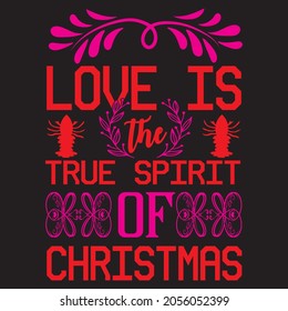 LOVE IS THE TRUE SPIRIT OF CHRISTMAS, T-SHIRT DESIGN VECTOR FILE.