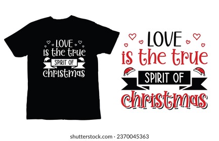 love is the true spirit of Christmas,,Christmas Day T Shirt Design ,Christmas Quote Sayings Illustration. Hand drawn lettering typography for x mas greeting card, t shirt, invitation, gift.