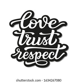 Love trust respect. Hand lettering monochrome quote isolated on white background. Vector typography for t shirts, posters, cards, home decorations, cushions, mugs, tote bags